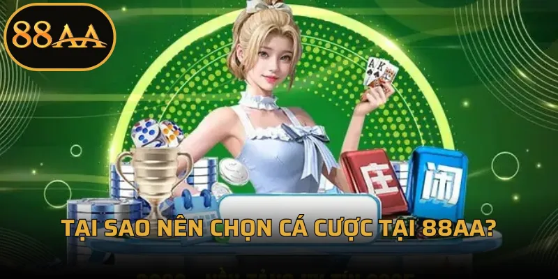 Tại sao nên chọn cá cược tại 88aa?